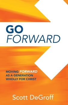 Paperback Go Forward - Moving Forward as a Generation Wholly for Christ Book