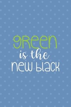 Green Is The New Black: Notebook Journal Composition Blank Lined Diary Notepad 120 Pages Paperback Blue Points Recycle