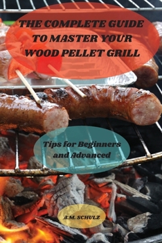 Paperback The Complete Guide to Master your Wood Pellet Grill Book