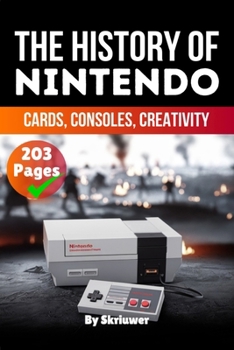 The History of Nintendo: Cards, Consoles, Creativity