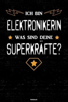 Ich bin Elektronikerin was sind deine Superkräfte? Notizbuch: Elektronikerin Journal DIN A5 liniert 120 Seiten Geschenk (German Edition)