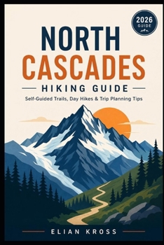 North Cascades Hiking Guide: Self-Guided Trails, Day Hikes & Trip Planning Tips
