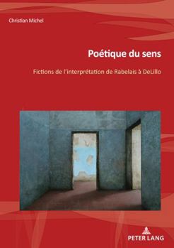 Paperback Poétique du sens: Fictions de l’interprétation de François Rabelais à DeLillo (Nouvelle poétique comparatiste / New Comparative Poetics) (French Edition) [French] Book