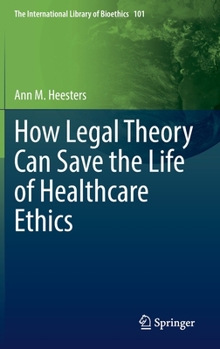 How Legal Theory Can Save the Life of Healthcare Ethics