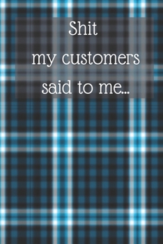 Paperback Shit my customer said to me: A blue plaid journal for retail workers to vent about horrible customers in and laugh about later Book