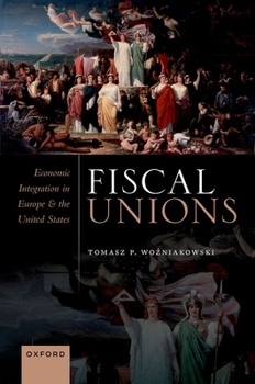 Hardcover Fiscal Unions: Economic Integration in Europe and the United States Book