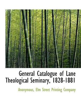 Paperback General Catalogue of Lane Theological Seminary, 1828-1881 Book