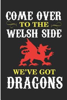 Paperback Come Over to the Welsh Side We've Got Dragons: Wales Dragon Blank Lined Note Book