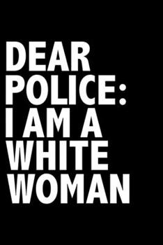 Paperback Dear Police: I am White Woman Black History Month Journal Black Pride 6 x 9 120 pages notebook: Perfect notebook to show your herit Book