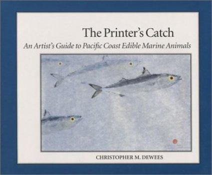 Paperback The Printer's Catch: An Artist's Guide to Pacific Coast Edible Marine Animals Book