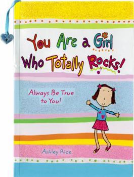Paperback You Are a Girl Who Totally Rocks: Always Be True to You! Book