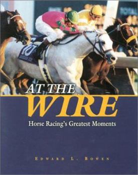 Hardcover At the Wire: Horse Racing's Greatest Moments Book