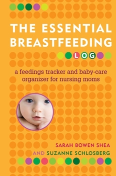 Paperback The Essential Breastfeeding Log: A Feedings Tracker and Baby-Care Organizer for Nursing Moms Book