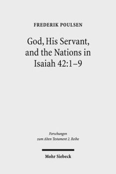 Paperback God, His Servant, and the Nations in Isaiah 42:1-9: Biblical Theological Reflections After Brevard S. Childs and Hans Hubner Book