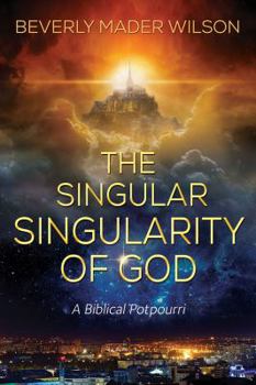 Paperback The Singular Singularity of God: A Biblical Potpourri Book