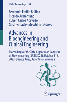 Advances in Bioengineering and Clinical Engineering: Proceedings of the XXIV Argentinian Congress of Bioengineering (SABI 2023), October 3–6, 2023, ... Argentina - Volume 2 (IFMBE Proceedings, 114) - Book #114 of the IFMBE Proceedings