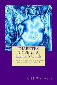 Paperback Diabetes Type 2: A Layman's Guide: This book is a brief and simple guide to diabetes type 2, written by a layman for diabetes type 2 su Book