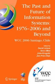 Paperback The Past and Future of Information Systems: 1976 -2006 and Beyond: Ifip 19th World Computer Congress, Tc-8, Information System Stream, August 21-23, 2 Book