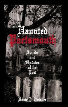 Paperback Haunted Portsmouth: Spirits and Shadows of the Past Book