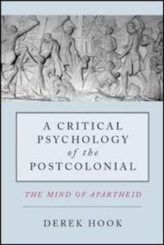 Paperback A Critical Psychology of the Postcolonial: The Mind of Apartheid Book