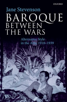 Paperback Baroque Between the Wars: Alternative Style in the Arts, 1918-1939 Book