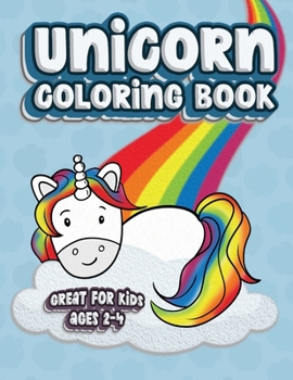 Unicorn Coloring Book Great For Kids Ages 2-4: Fun Color Book for Toddlers & Kids Ages 2-4 featuring 100 Simple Pages to Color!