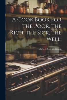 Paperback A Cook Book for the Poor, the Rich, the Sick, the Well; Book