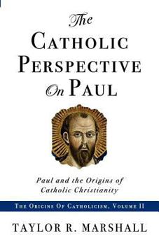 Paperback The Catholic Perspective on Paul: Paul and the Origins of Catholic Christianity Book