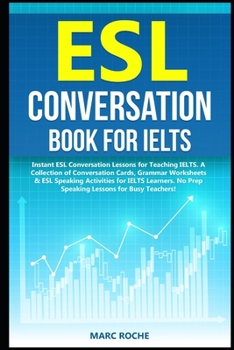 Paperback ESL Conversation Book for IELTS: Instant ESL Conversation Lessons for Teaching IELTS. A Collection of Conversation Cards, Grammar Worksheets & ESL Spe Book