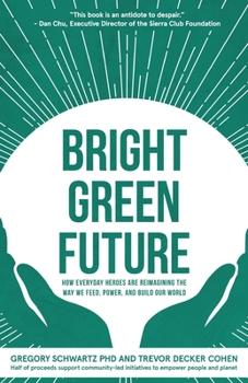 Bright Green Future: How Everyday Heroes Are Re-Imagining the Way We Feed, Power, and Build Our World