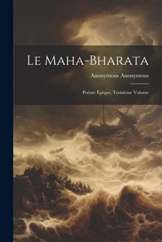 Paperback Le Maha-Bharata: Poème Épique, Troisième Volume [French] Book