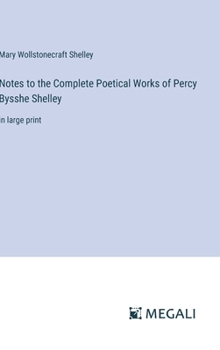 Hardcover Notes to the Complete Poetical Works of Percy Bysshe Shelley: in large print Book