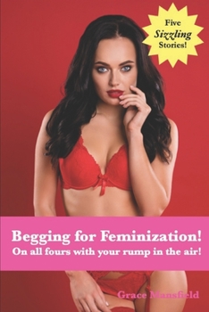 Paperback Begging for Feminization!: On all fours with your rump in the air! Book