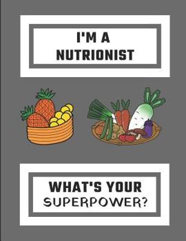 Paperback I'm a Nutrionist What's Your Superpower?: Nutritionist Journal, Customized Notebook Cover Book