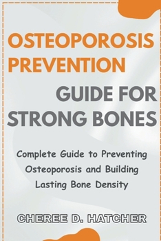Paperback Osteoporosis Prevention guide for Strong Bones: Complete Guide to Preventing Osteoporosis and Building Lasting Bone Density Book