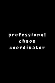 Paperback Professional Chaos Coordinator.: Lined Journal, Lined Notebook, Gift ideas Notepad: Lined Notebook / Journal Gift. 120 pages. 6x9 Soft cover. Matte Fi Book