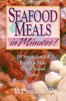 Paperback Seafood Meals in Minutes!: 150 Simple, Low-Fat Recipes to Make Perfect Seafood Dishes Book