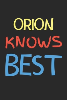 Orion Knows Best: Lined Journal, 120 Pages, 6 x 9, Orion Personalized Name Notebook Gift Idea, Black Matte Finish (Orion Knows Best Journal)