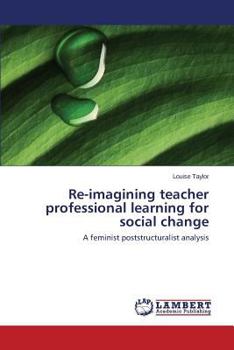 Paperback Re-Imagining Teacher Professional Learning for Social Change Book