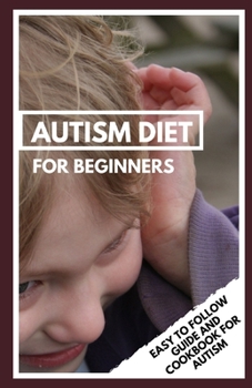 Paperback Autism Diet for Beginners: Easy to follow Guide and Cookbook for Autism Book