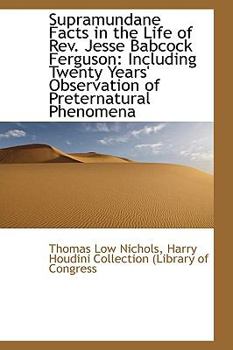 Hardcover Supramundane Facts in the Life of REV. Jesse Babcock Ferguson: Including Twenty Years' Observation O Book