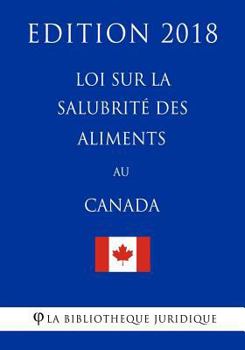 Loi Sur La Salubrit' Des Aliments Au Canada - Edition 2018