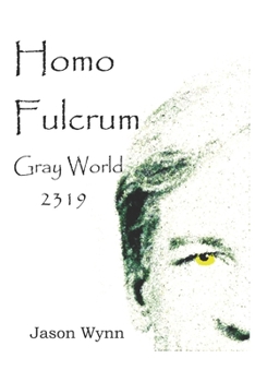 Homo Fulcrum: The Gray World - 2319