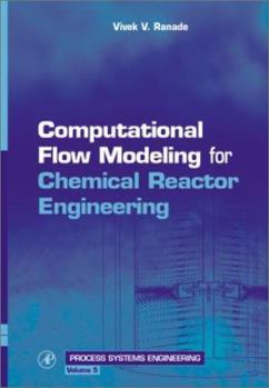 Hardcover Computational Flow Modeling for Chemical Reactor Engineering (Volume 5) (Process Systems Engineering, Volume 5) Book