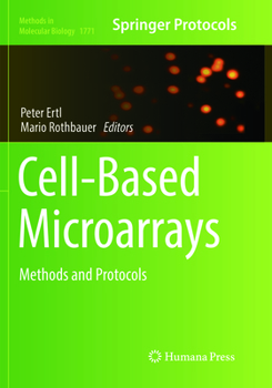 Cell-Based Microarrays: Methods and Protocols - Book #1771 of the Methods in Molecular Biology