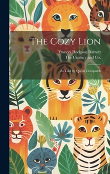Hardcover The Cozy Lion: As Told by Queen Crosspatch Book