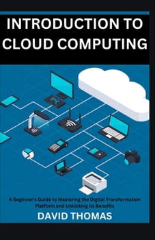 Paperback Introduction to Cloud Computing: A Beginner's Guide to Mastering the Digital Transformation Platform and Unlocking it's Benefits Book