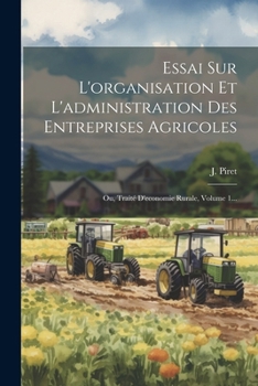 Paperback Essai Sur L'organisation Et L'administration Des Entreprises Agricoles: Ou, Traité D'economie Rurale, Volume 1... [French] Book