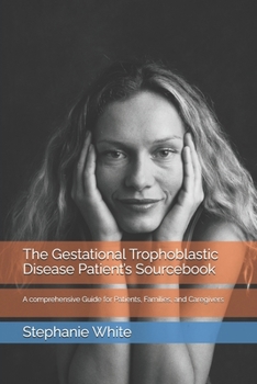 Paperback The Gestational Trophoblastic Disease Patient's Sourcebook: A comprehensive Guide for Patients, Families, and Caregivers Book