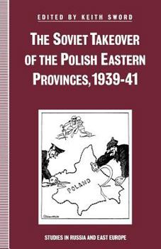 Paperback The Soviet Takeover of the Polish Eastern Provinces, 1939-41 Book